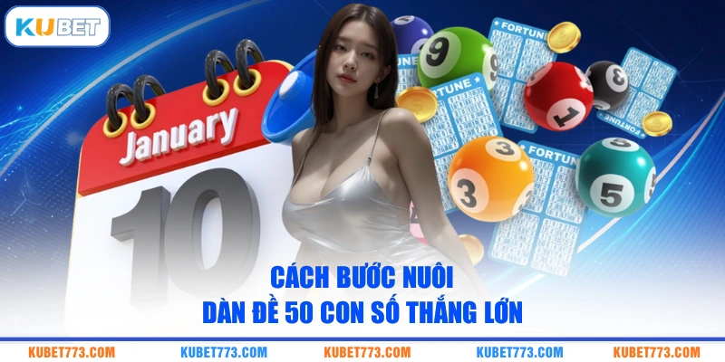 Các bước nuôi dàn đề 50 con số thắng lớn