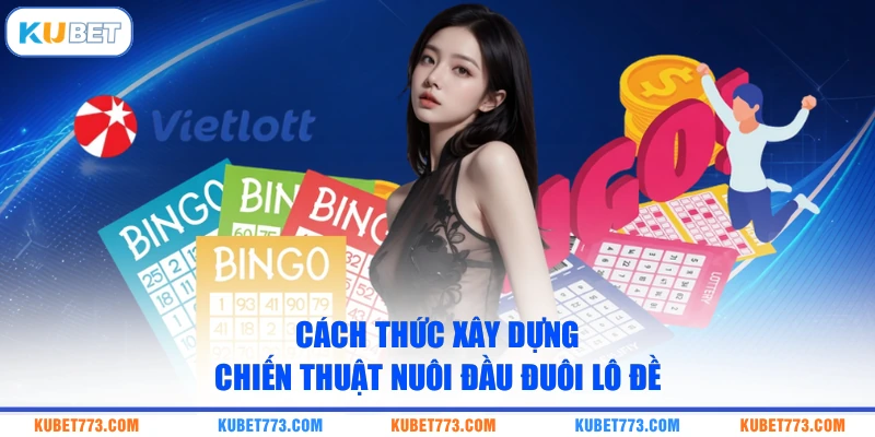 Cách thức xây dựng chiến thuật nuôi đầu đuôi lô đề