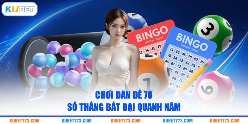 Chơi dàn đề 70 số thắng bất bại quanh năm