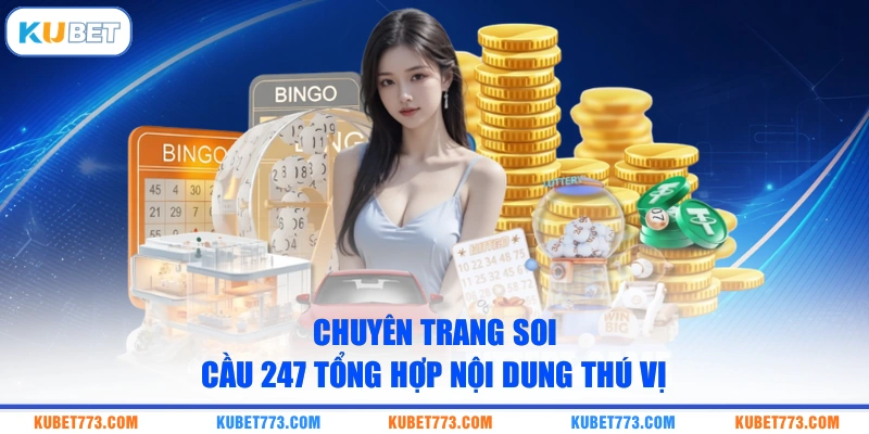 Chuyên trang Soi Cầu 247 tổng hợp nội dung thú vị