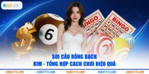 Soi Cầu Rồng Bạch Kim - Tổng Hợp Cách Chơi Hiệu Quả
