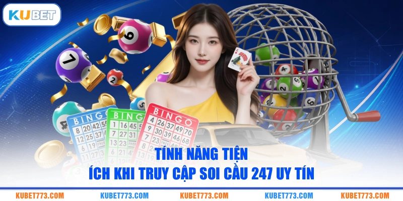 Tính năng tiện ích khi truy cập Soi Cầu 247 uy tín